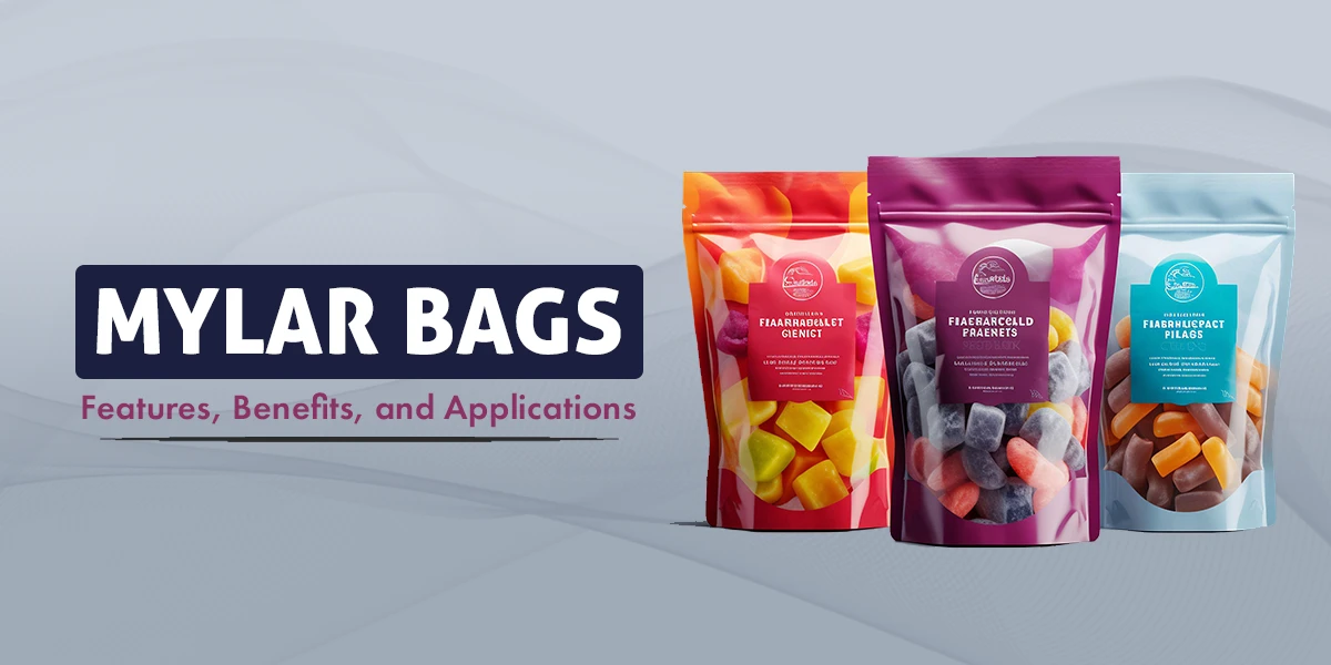 Mylar Bags: Features, Benefits, and Applications