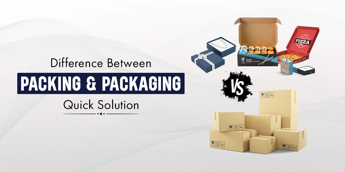 Difference Between Packing and Packaging - Quick Solution