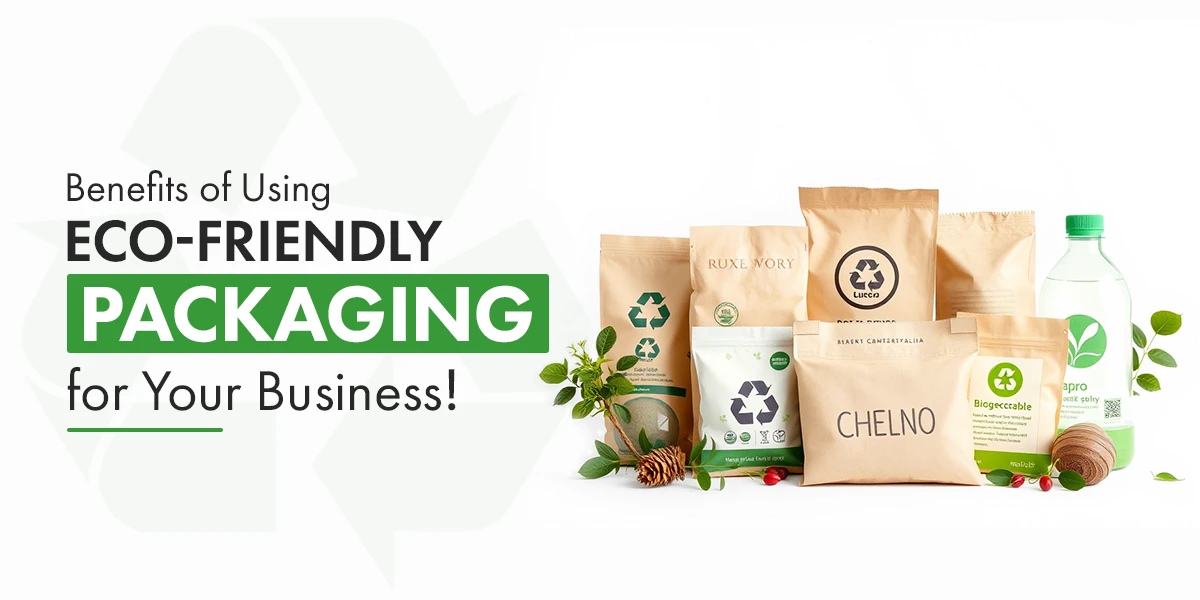 Benefits of Using Eco-Friendly Packaging for Your Business